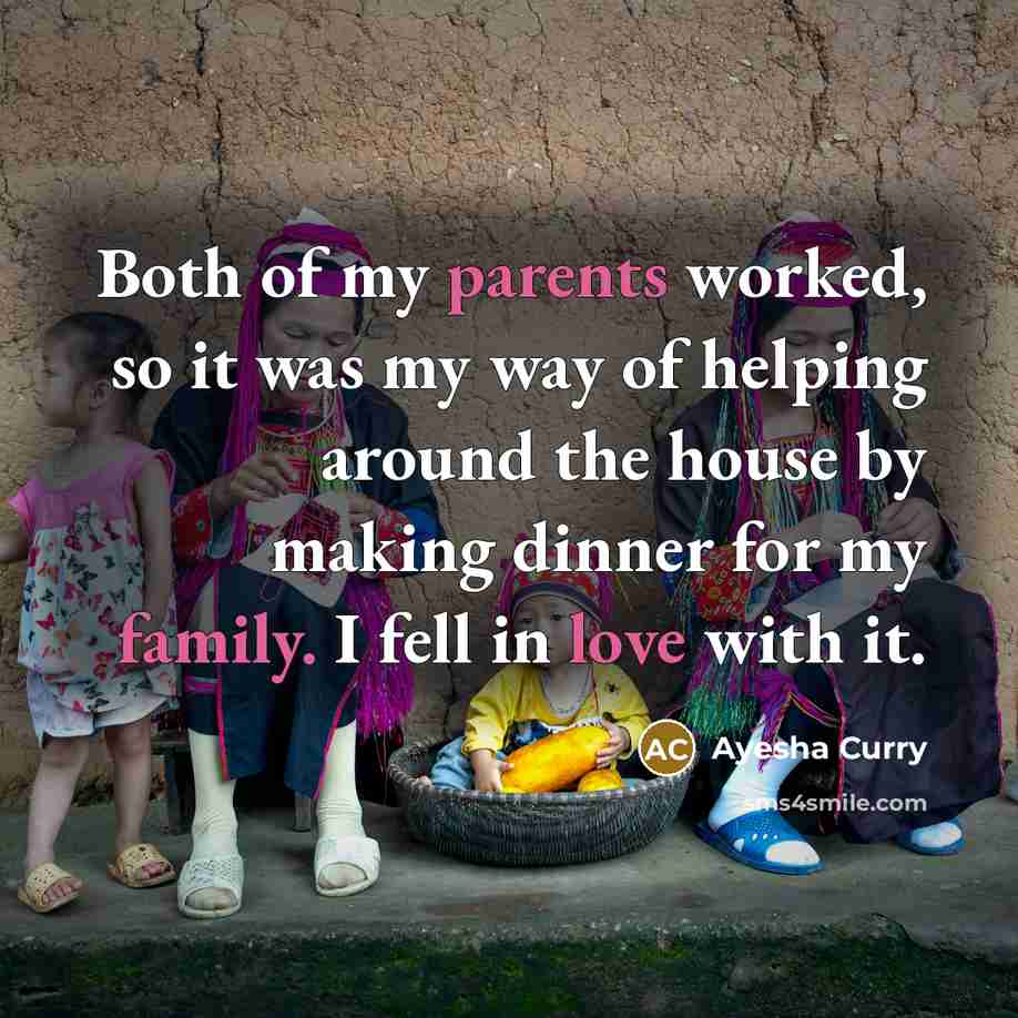 “Both of my parents worked, so it was my way of helping around the house by making dinner for my family. I fell in love with it.” quote by Ayesha Curry
