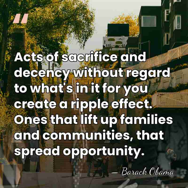 Acts of sacrifice and decency without regard to what's in it for&hellip; - Barack Obama