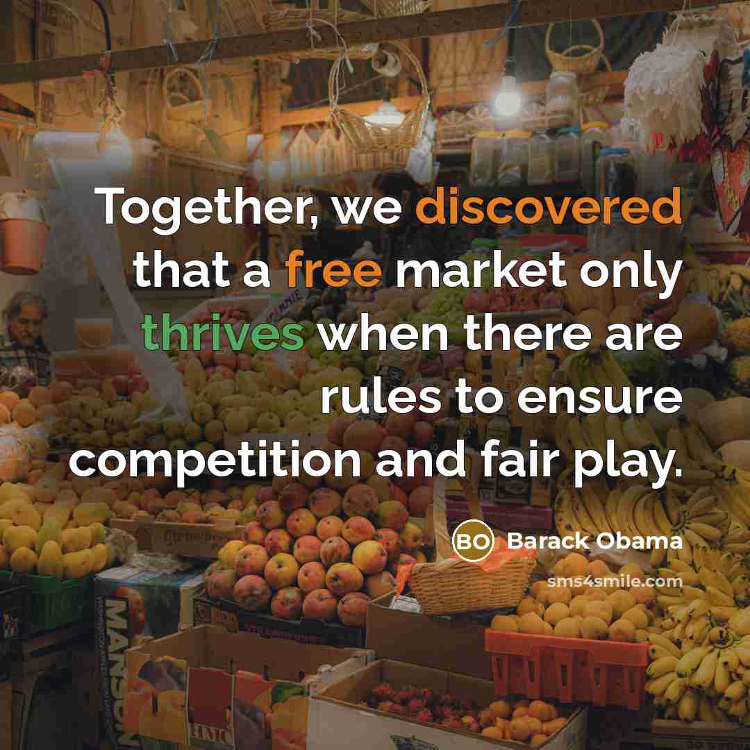“Together, we discovered that a free market only thrives when there are rules to ensure competition and fair play.” quote by Barack Obama