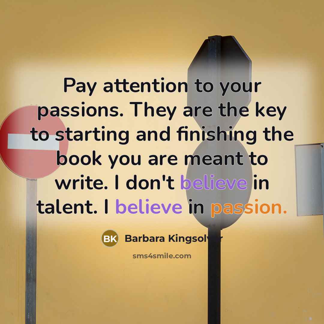 “Pay attention to your passions. They are the key to…” quote by Barbara Kingsolver