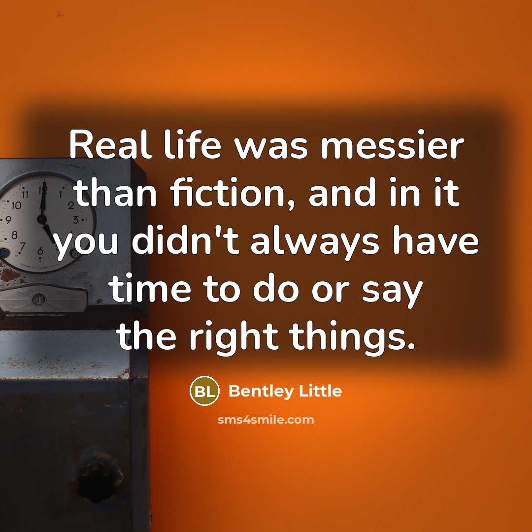 “Real life was messier than fiction, and in it you…” quote by Bentley Little