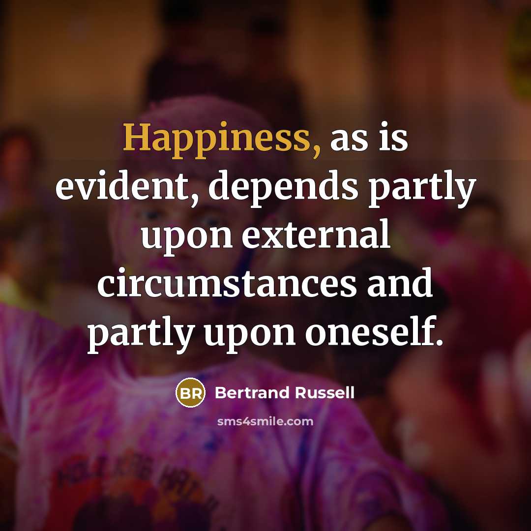 “Happiness, as is evident, depends partly upon external circumstances and…” quote by Bertrand Russell