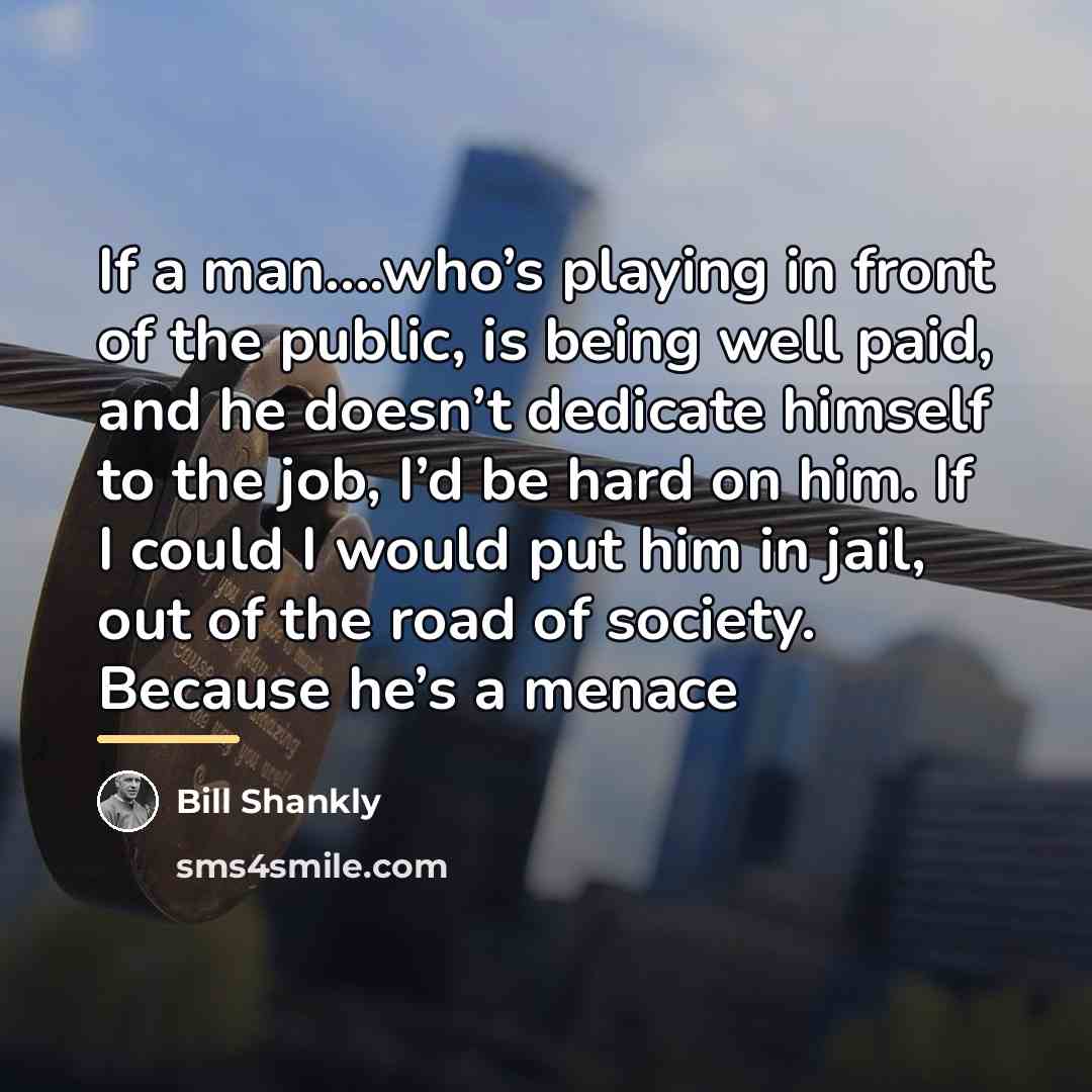 “If a man….who’s playing in front of the public, is…” quote by Bill Shankly