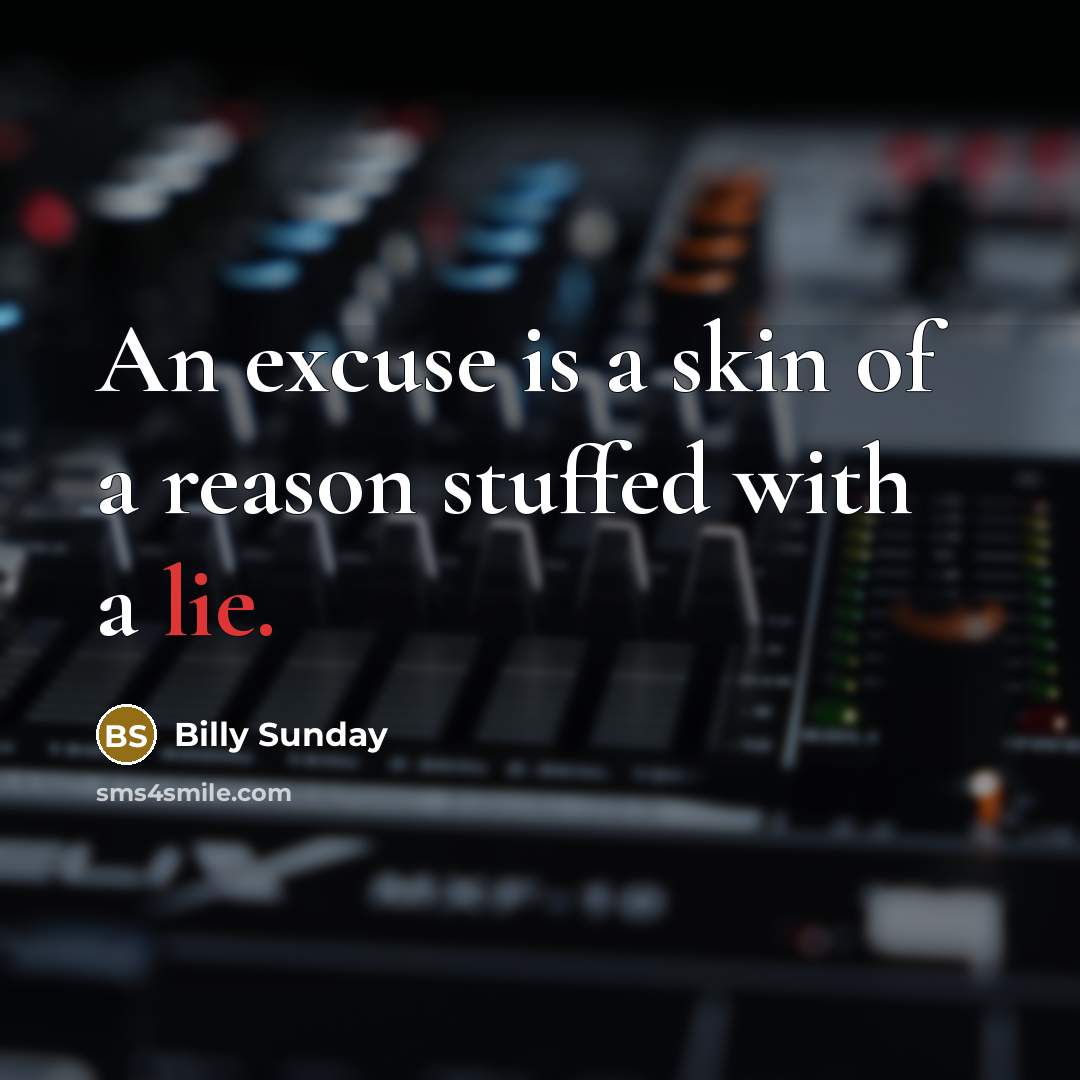 “An excuse is a skin of a reason stuffed with…” quote by Billy Sunday