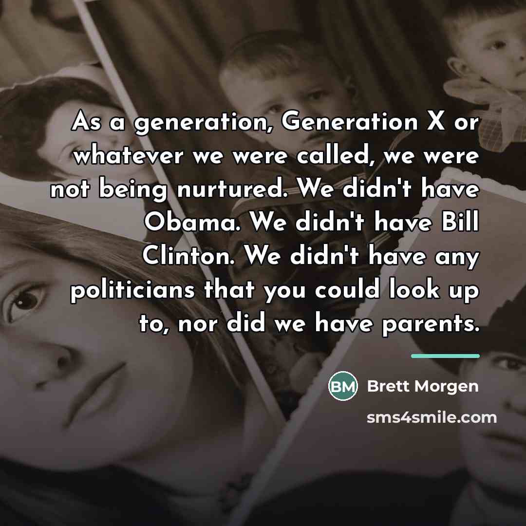 “As a generation, Generation X or whatever we were called,…” quote by Brett Morgen