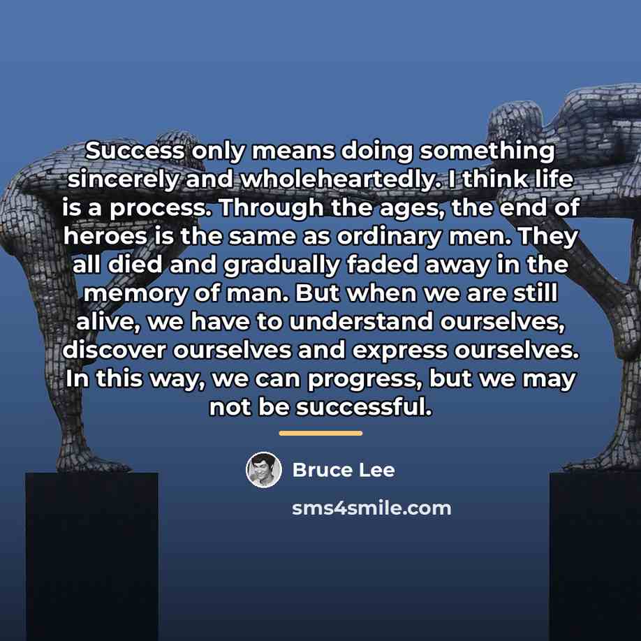 “Success only means doing something sincerely and wholeheartedly. I think…” quote by Bruce Lee