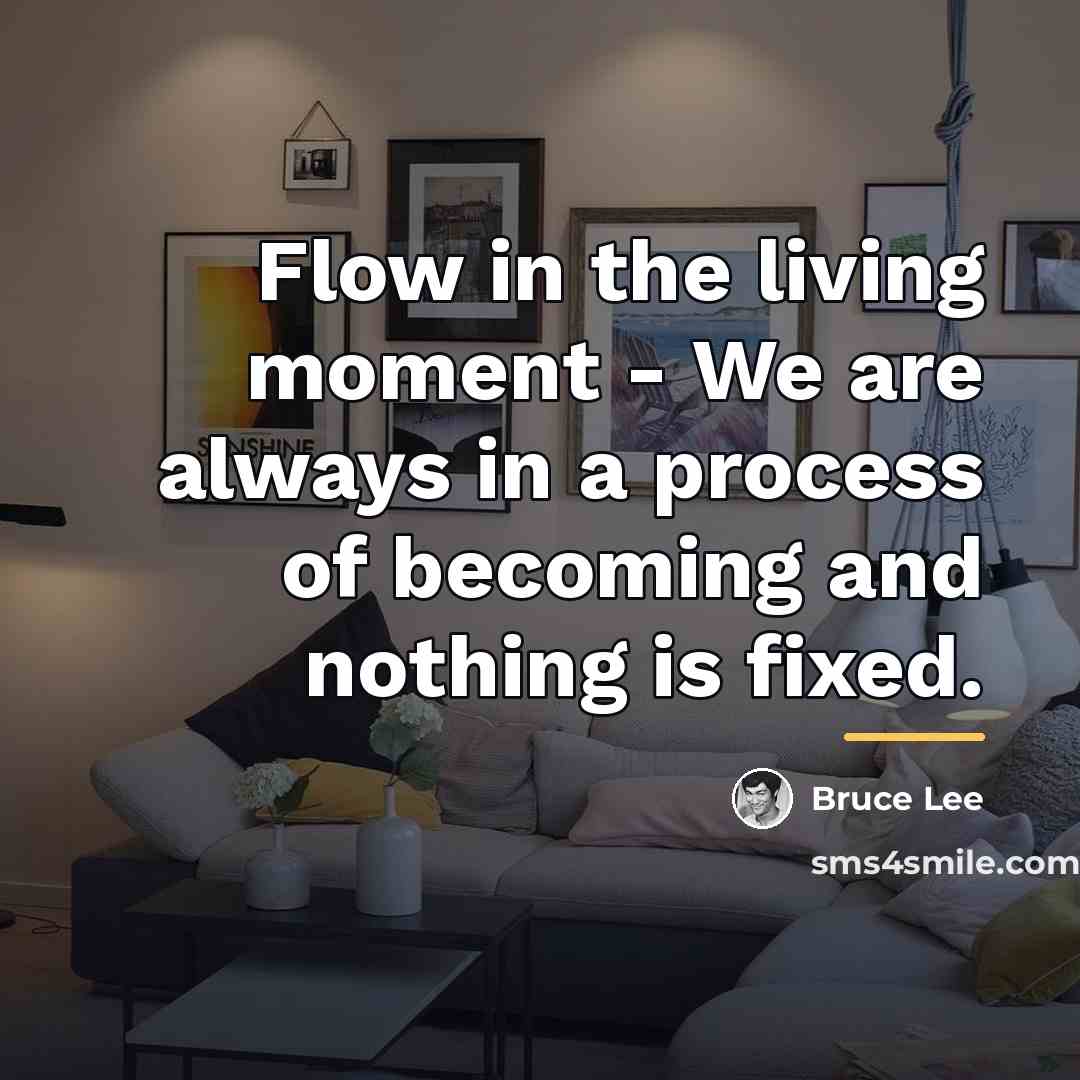 “Flow in the living moment - We are always in…” quote by Bruce Lee