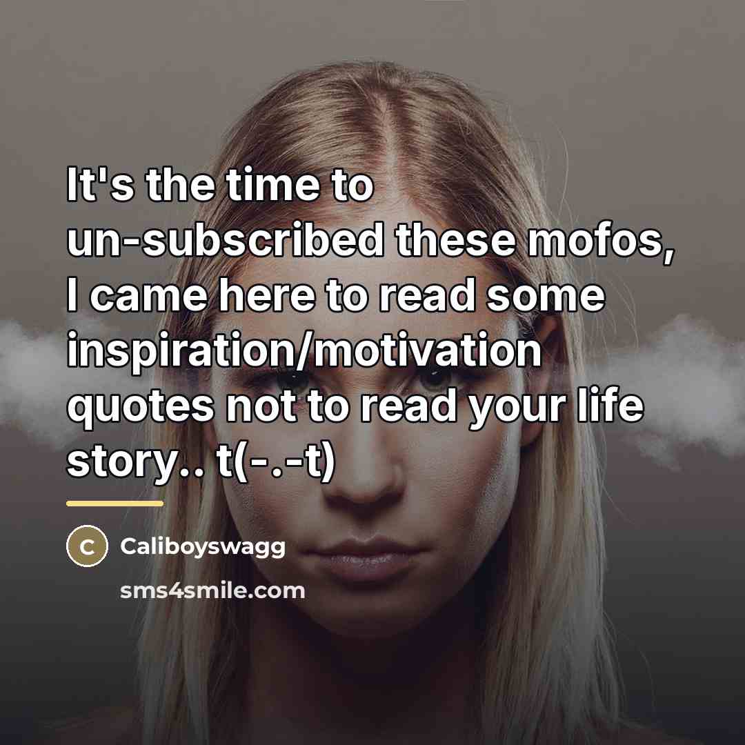 “It's the time to un-subscribed these mofos, I came here…” quote by Caliboyswagg