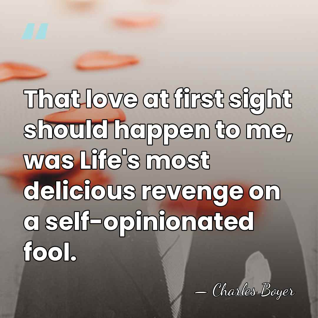 That love at first sight should happen to me, was Life's most&hellip; - Charles Boyer
