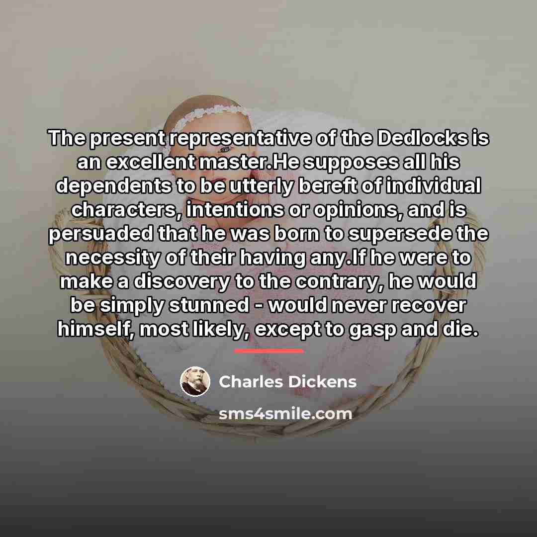“The present representative of the Dedlocks is an excellent master.He…” quote by Charles Dickens