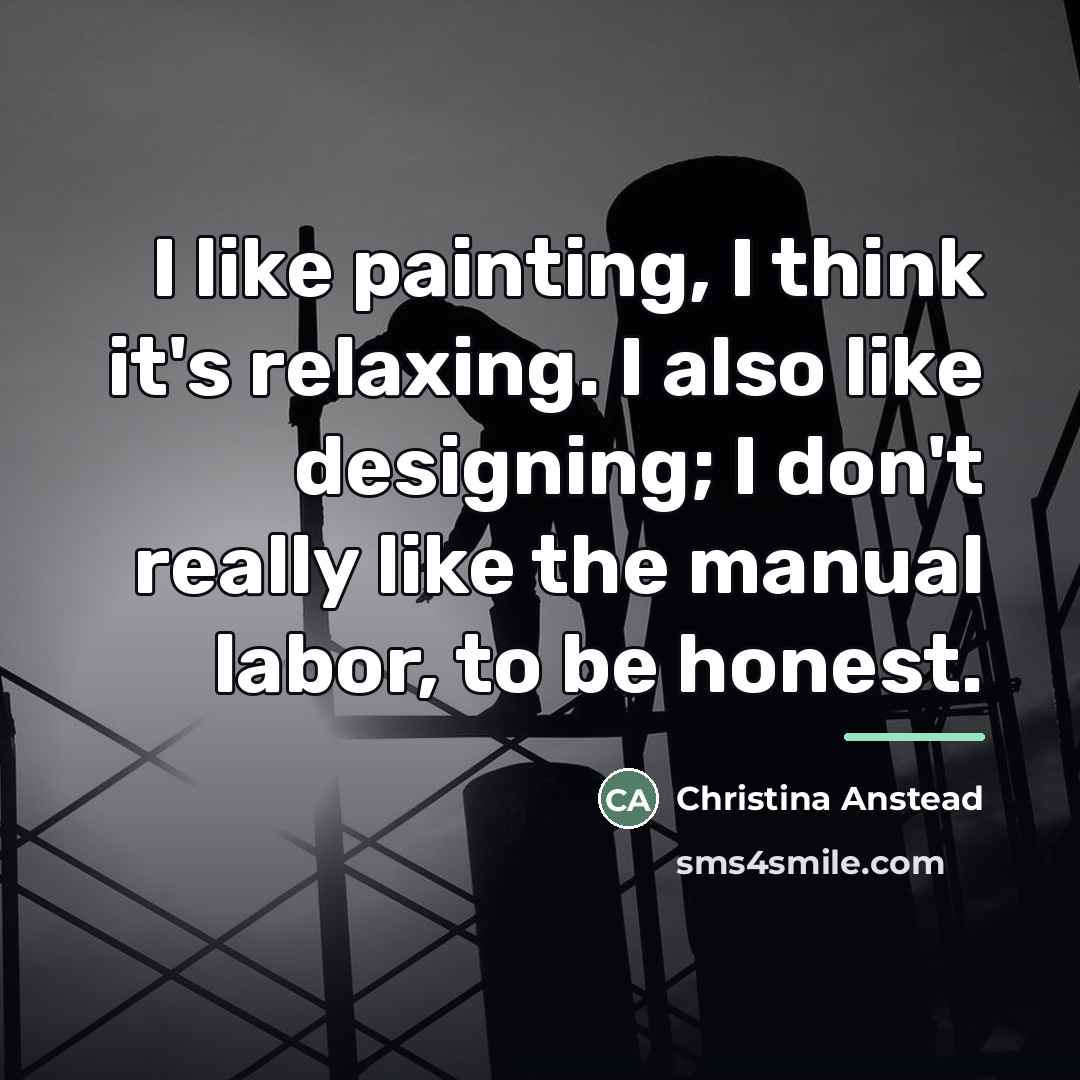 “I like painting, I think it's relaxing. I also like…” quote by Christina Anstead