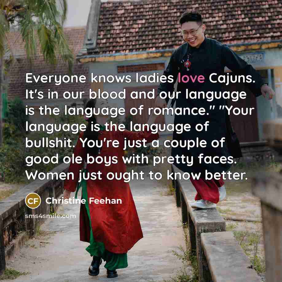 “Everyone knows ladies love Cajuns. It's in our blood and…” quote by Christine Feehan
