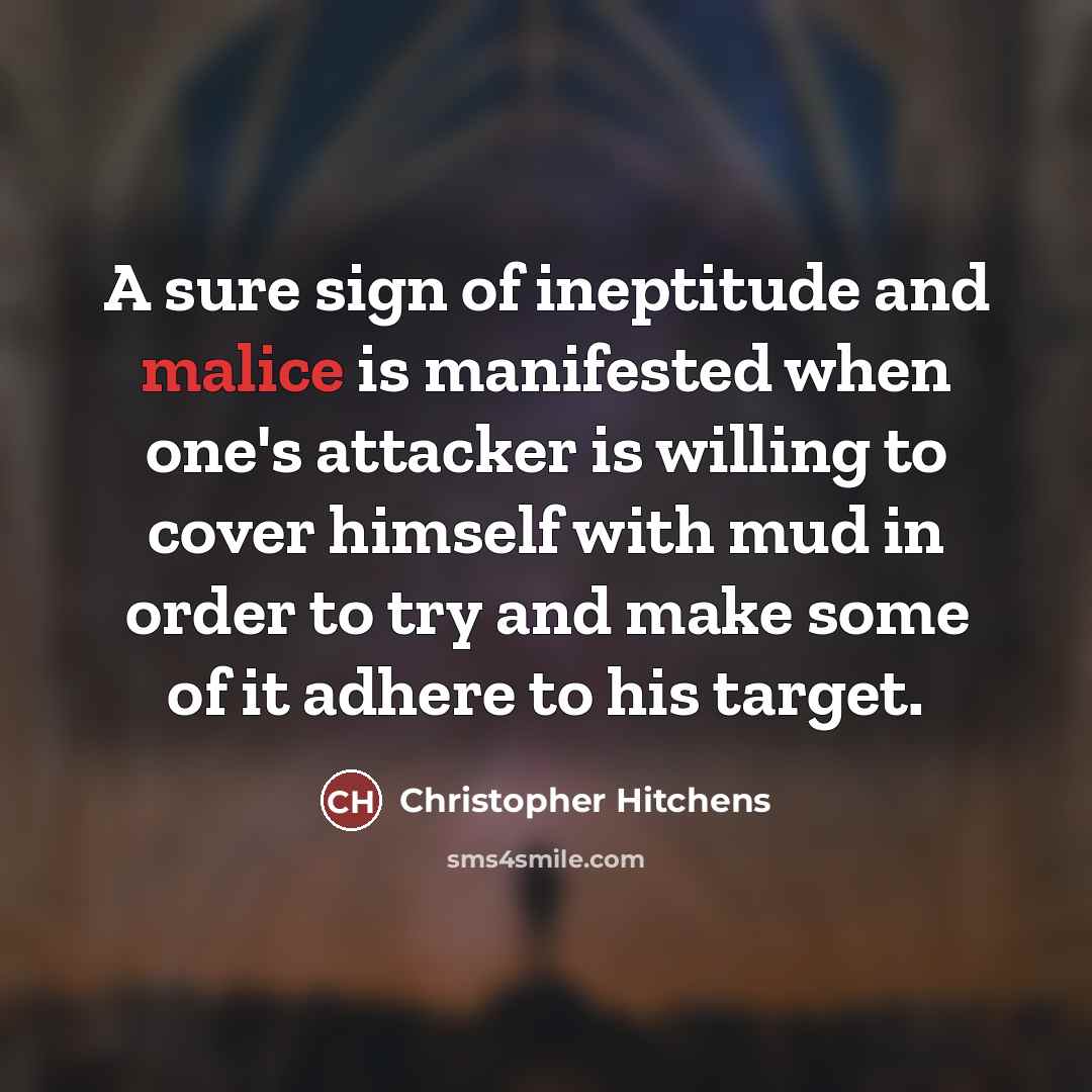 “A sure sign of ineptitude and malice is manifested when…” quote by Christopher Hitchens