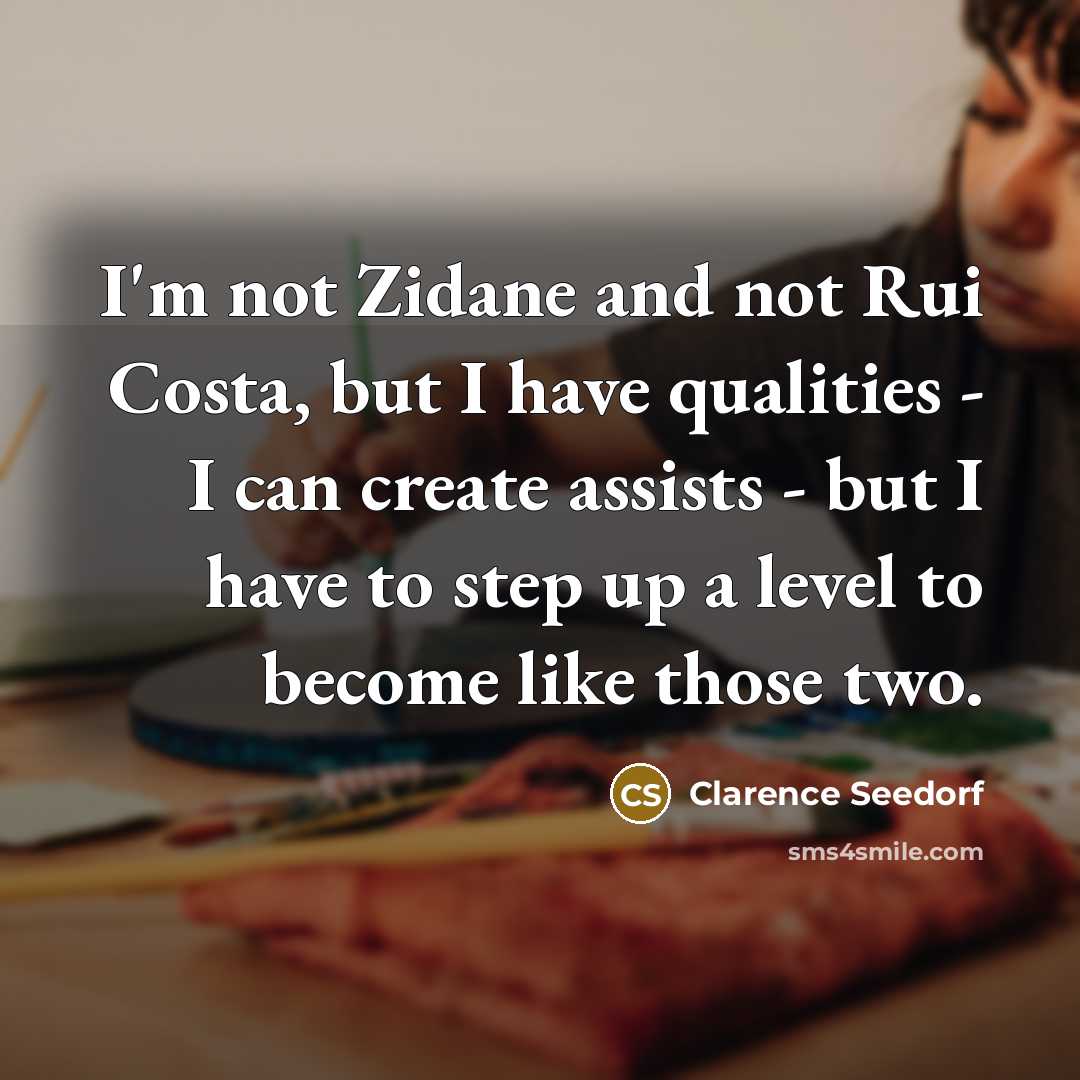 “I'm not Zidane and not Rui Costa, but I have…” quote by Clarence Seedorf