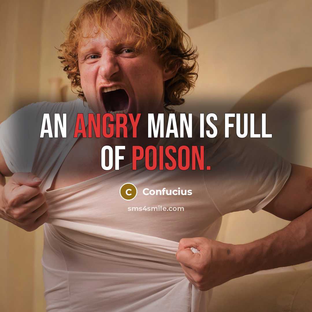 “An angry man is full of poison.…” quote by Confucius