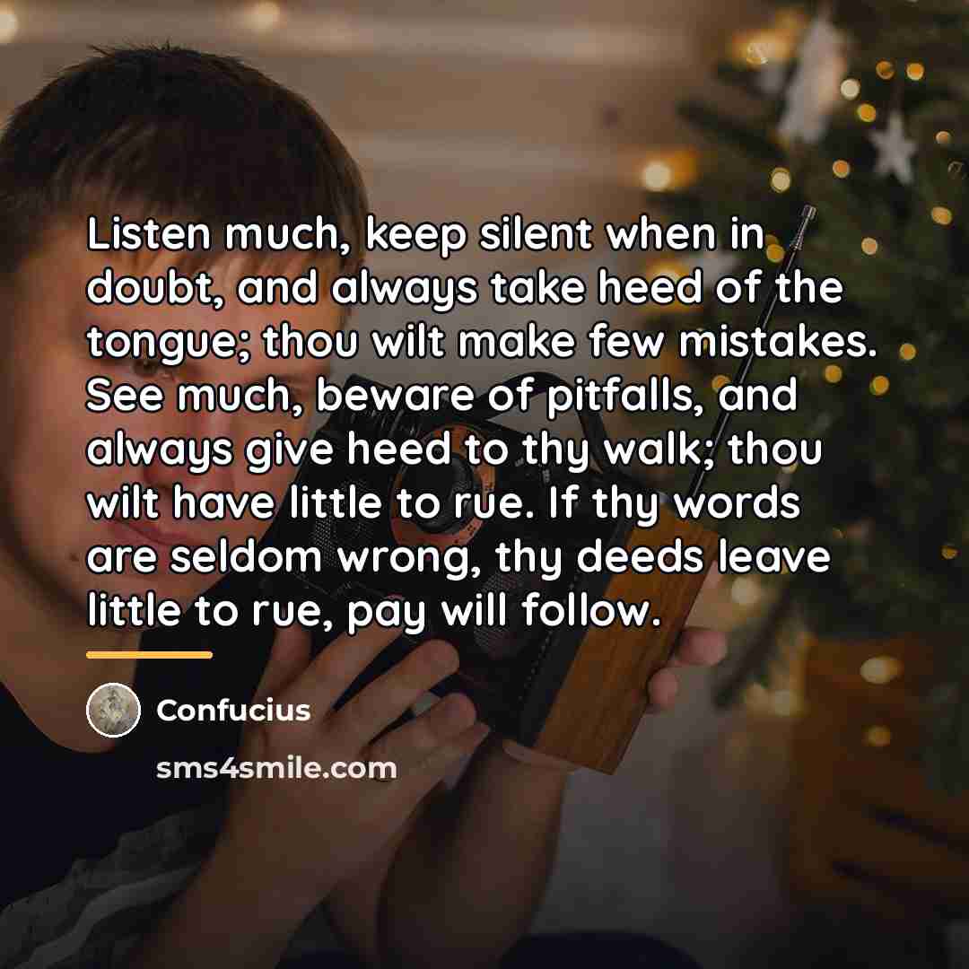 “Listen much, keep silent when in doubt, and always take…” quote by Confucius