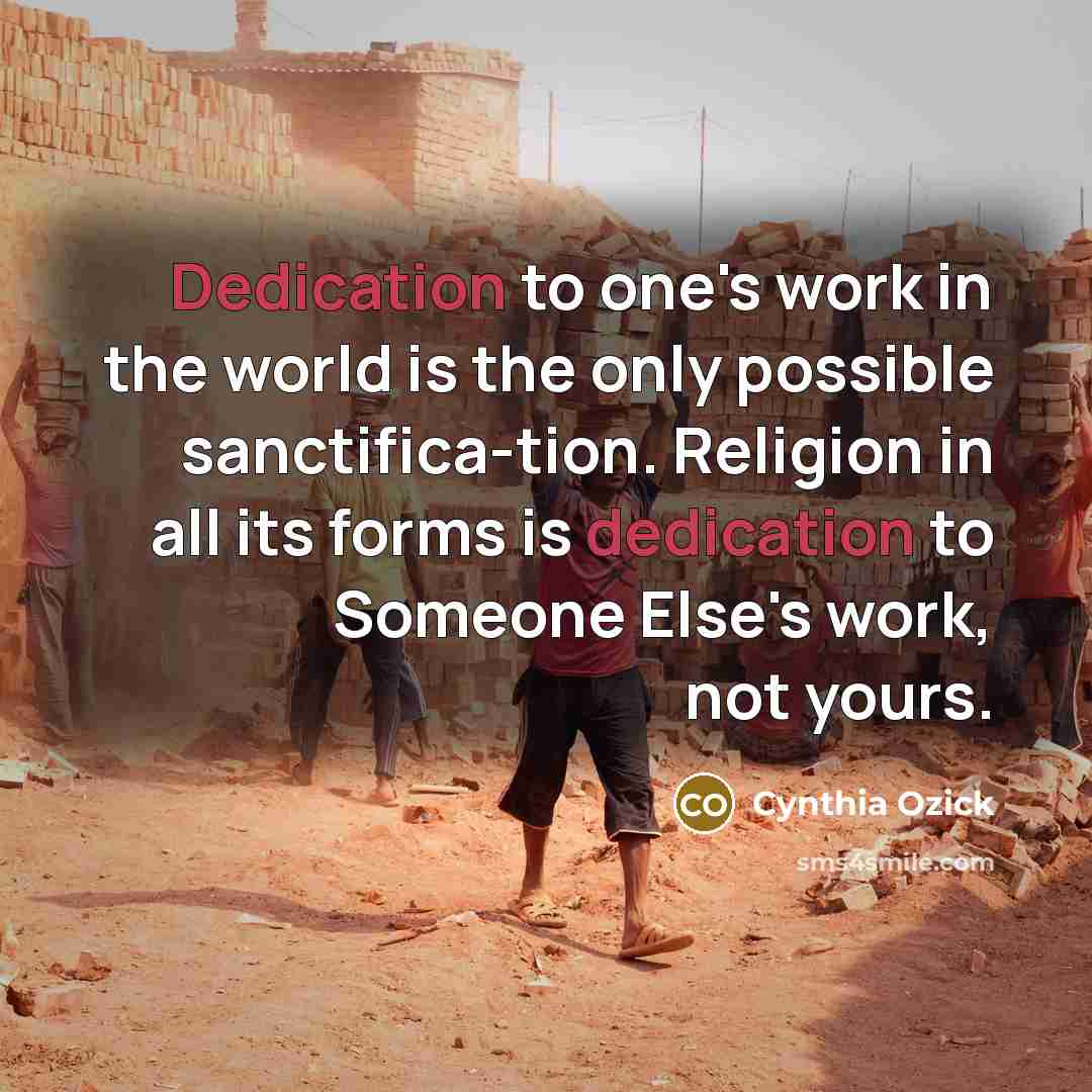“Dedication to one's work in the world is the only…” quote by Cynthia Ozick