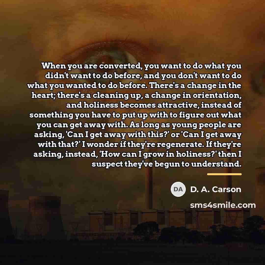 “When you are converted, you want to do what you…” quote by D. A. Carson