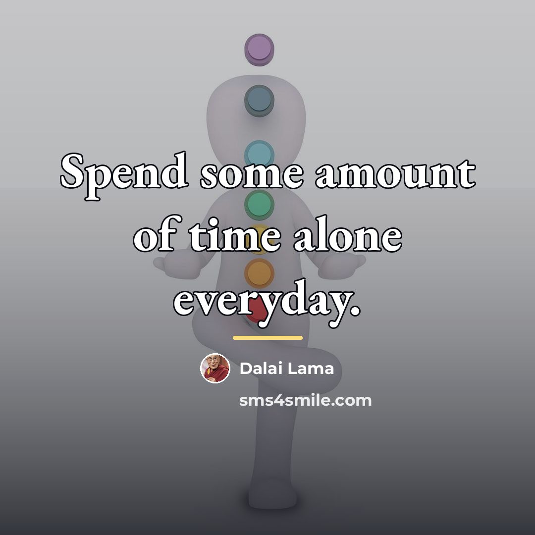 “Spend some amount of time alone everyday.…” quote by Dalai Lama