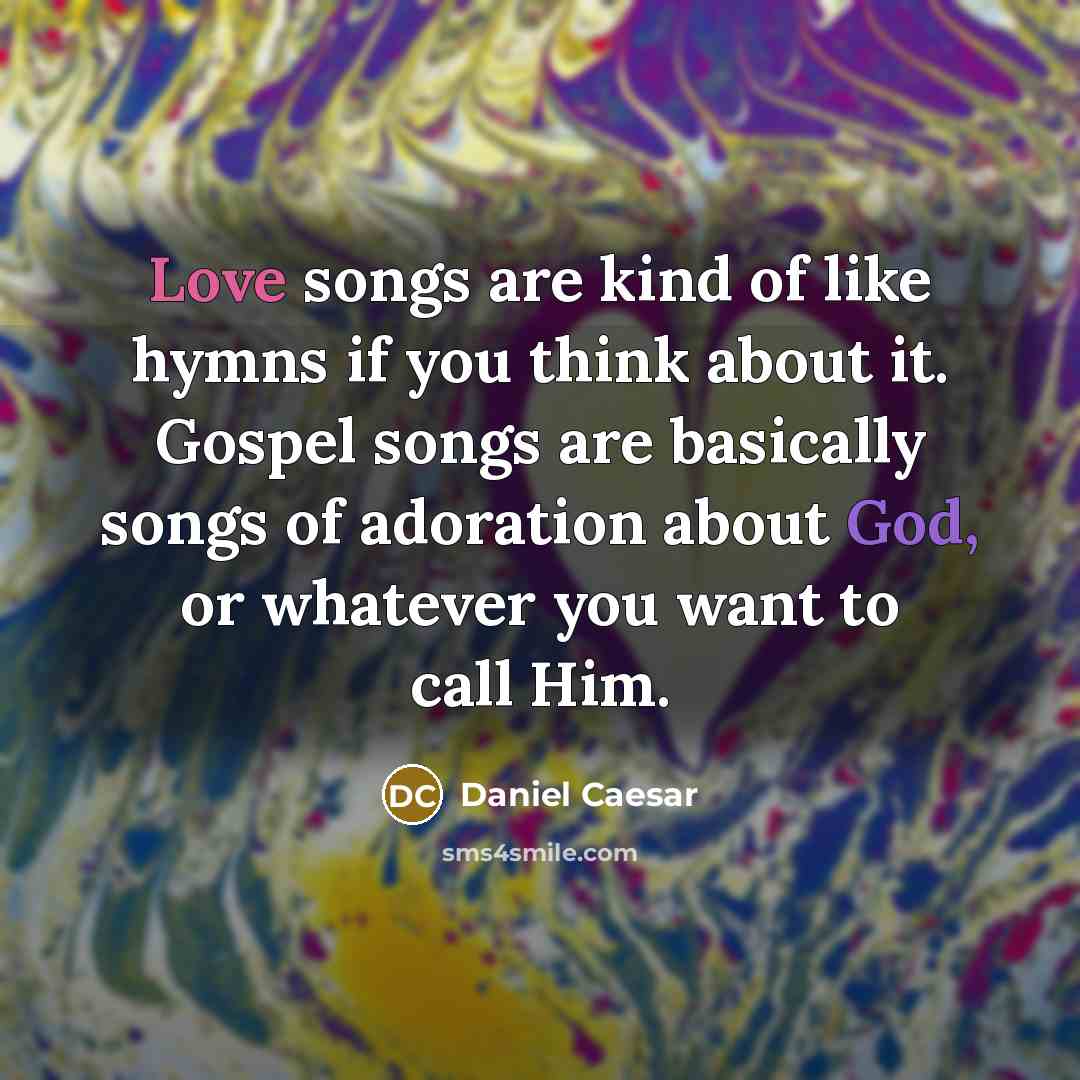 “Love songs are kind of like hymns if you think…” quote by Daniel Caesar