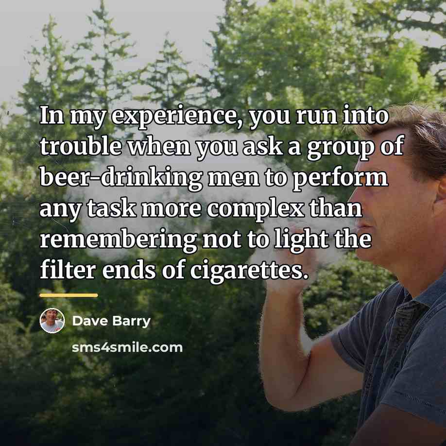 “In my experience, you run into trouble when you ask…” quote by Dave Barry
