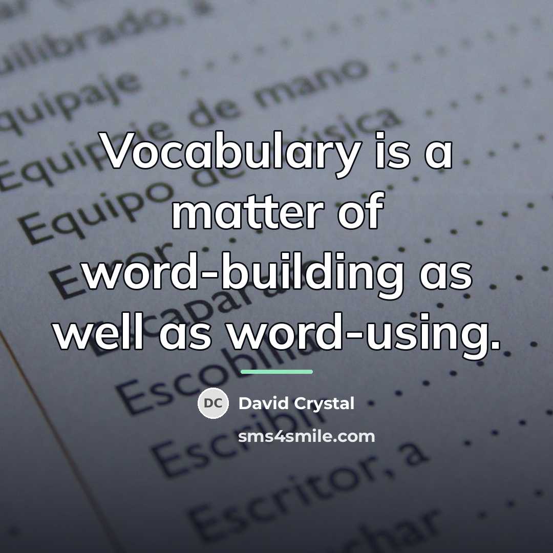 “Vocabulary is a matter of word-building as well as word-using.…” quote by David Crystal