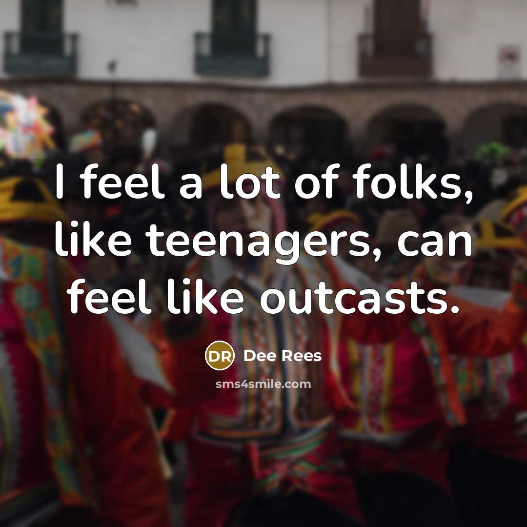 “I feel a lot of folks, like teenagers, can feel…” quote by Dee Rees