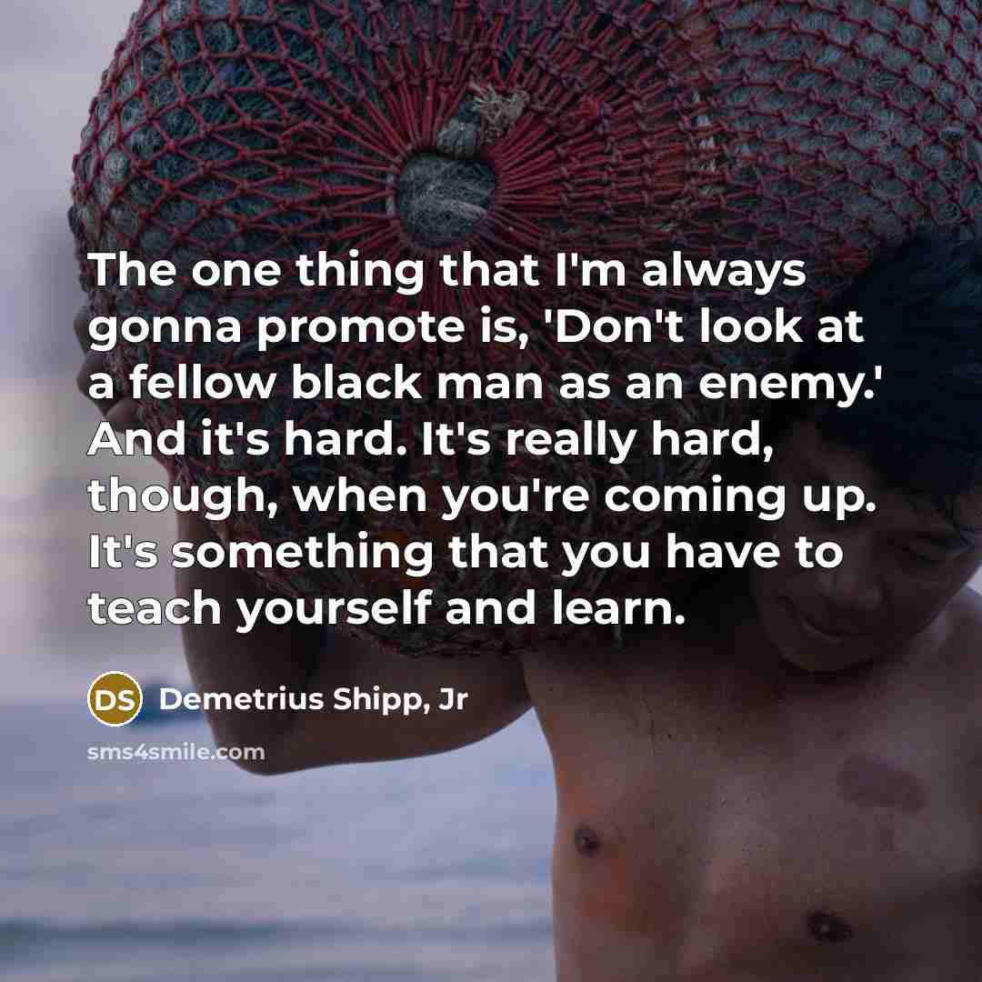 “The one thing that I'm always gonna promote is, 'Don't…” quote by Demetrius Shipp, Jr