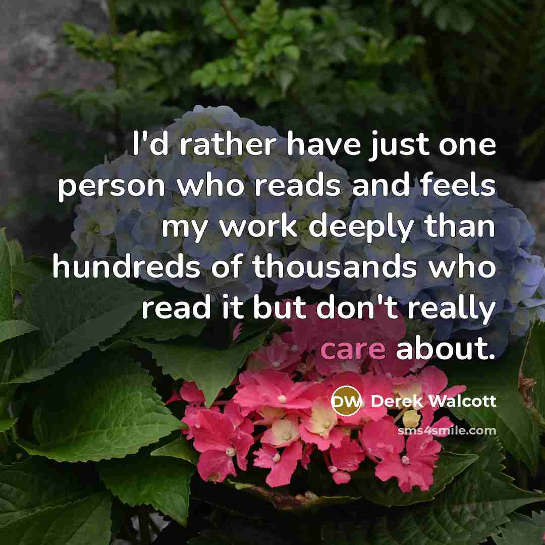 “I'd rather have just one person who reads and feels…” quote by Derek Walcott