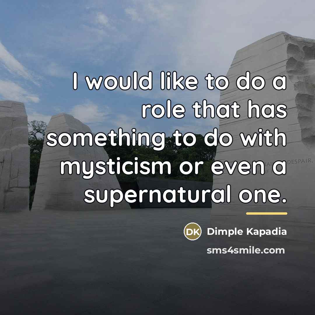 “I would like to do a role that has something…” quote by Dimple Kapadia