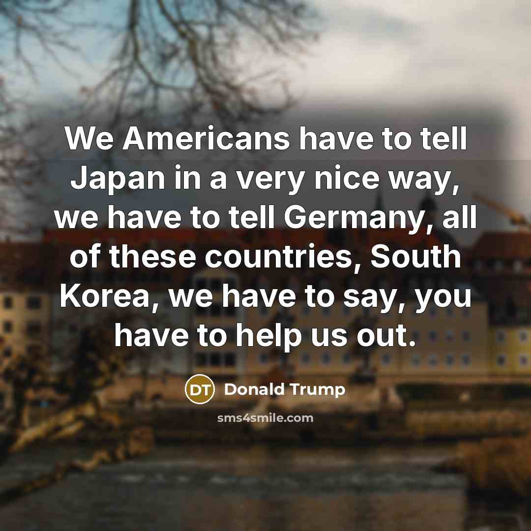 “We Americans have to tell Japan in a very nice…” quote by Donald Trump