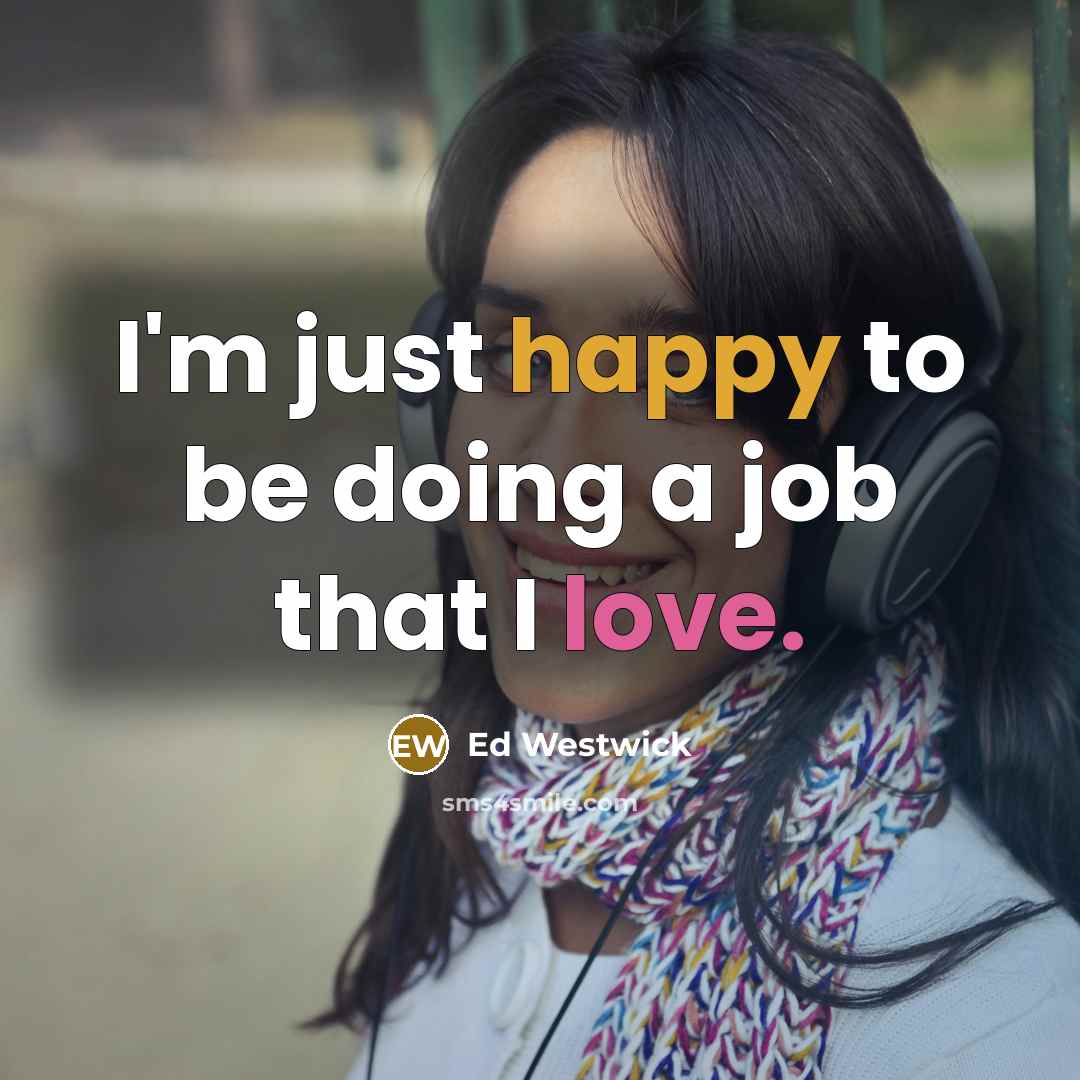 “I'm just happy to be doing a job that I…” quote by Ed Westwick