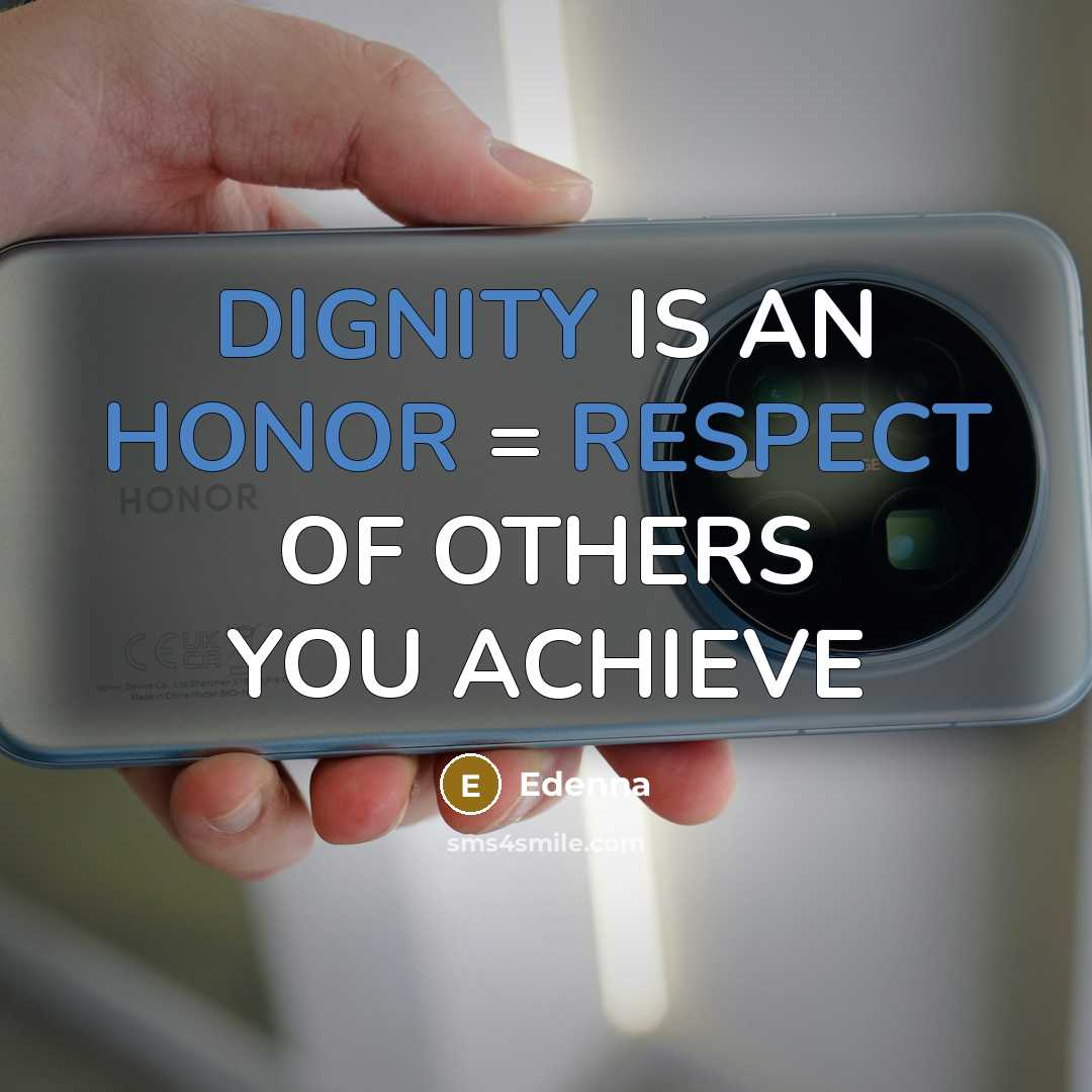 “DIGNITY IS AN HONOR = RESPECT OF OTHERS YOU ACHIEVE” quote by Edenna