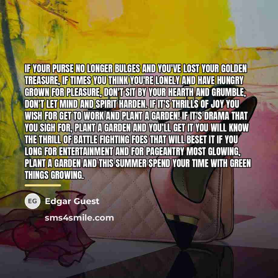“If your purse no longer bulges and you've lost your…” quote by Edgar Guest