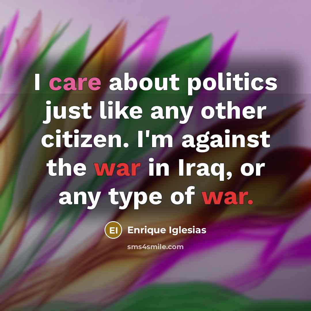 “I care about politics just like any other citizen. I'm…” quote by Enrique Iglesias