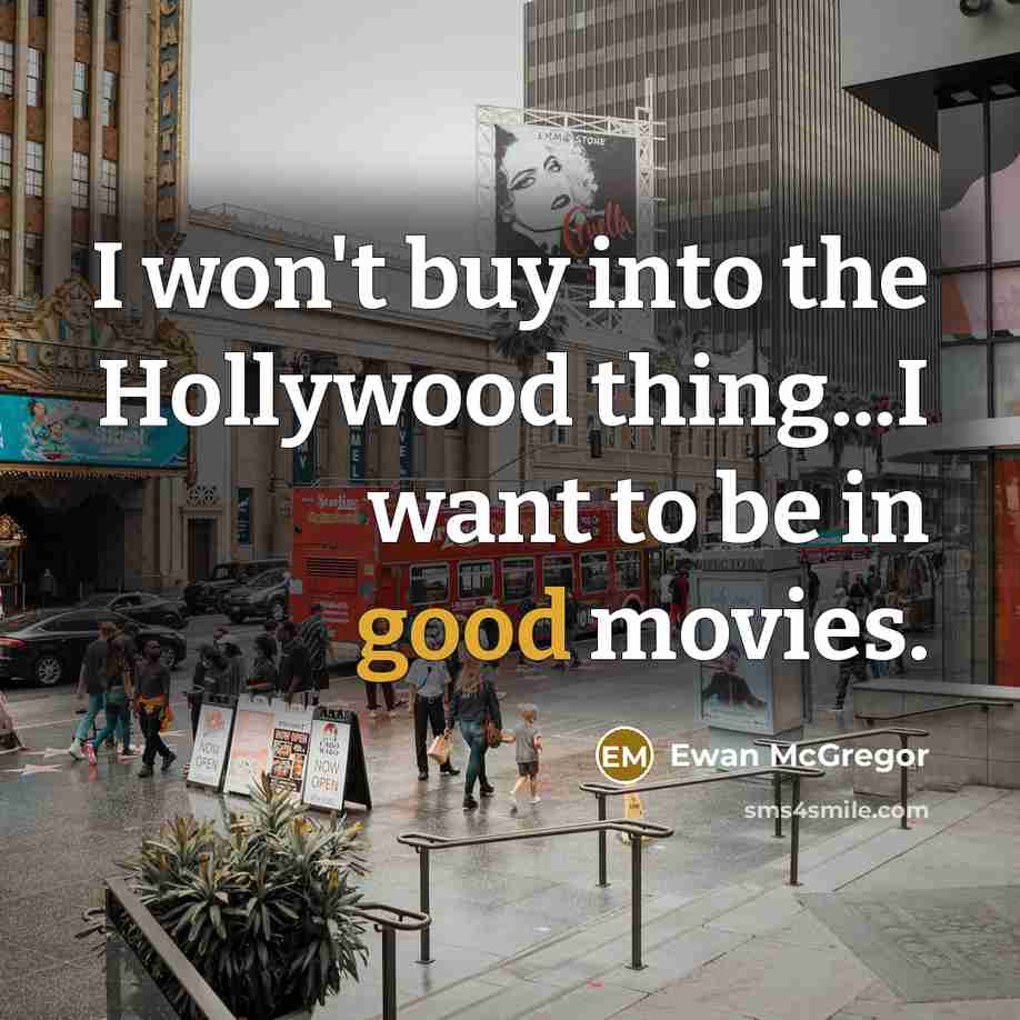 “I won`t buy into the Hollywood thing...I want to be…” quote by Ewan McGregor