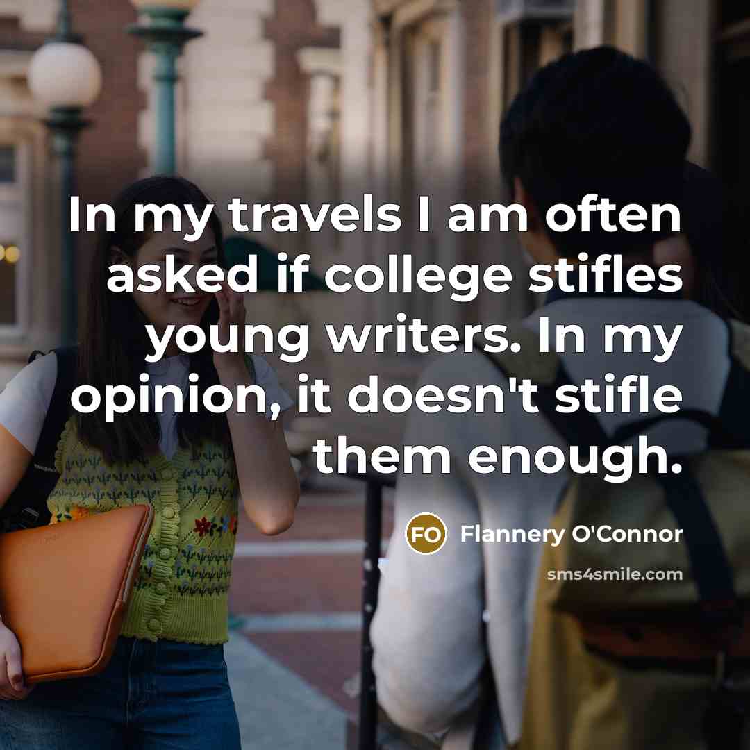 “In my travels I am often asked if college stifles…” quote by Flannery O'Connor