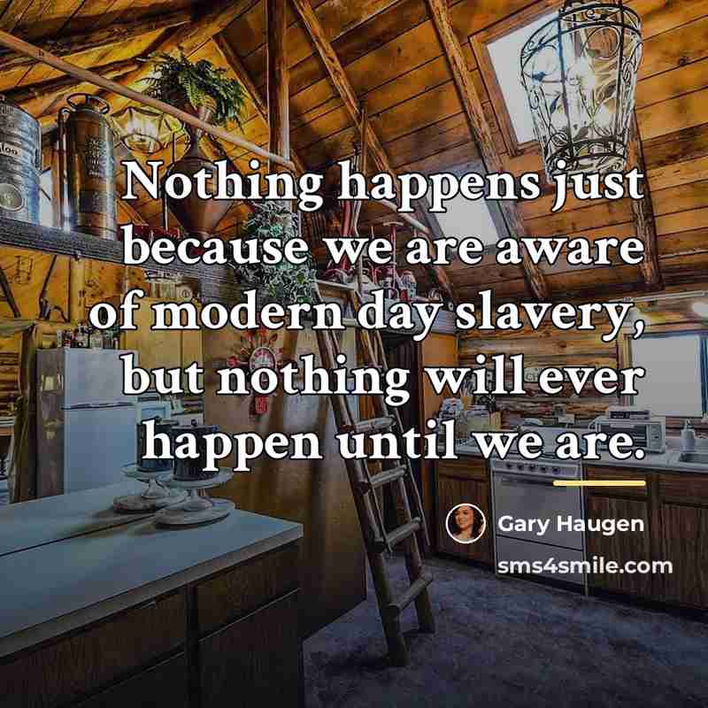 “Nothing happens just because we are aware of modern day…” quote by Gary Haugen