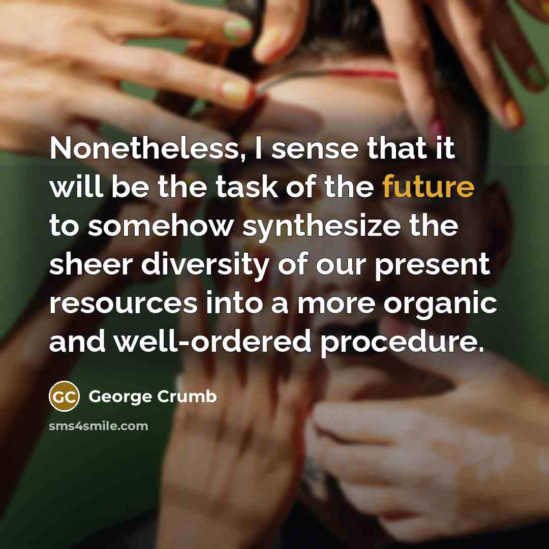 “Nonetheless, I sense that it will be the task of…” quote by George Crumb