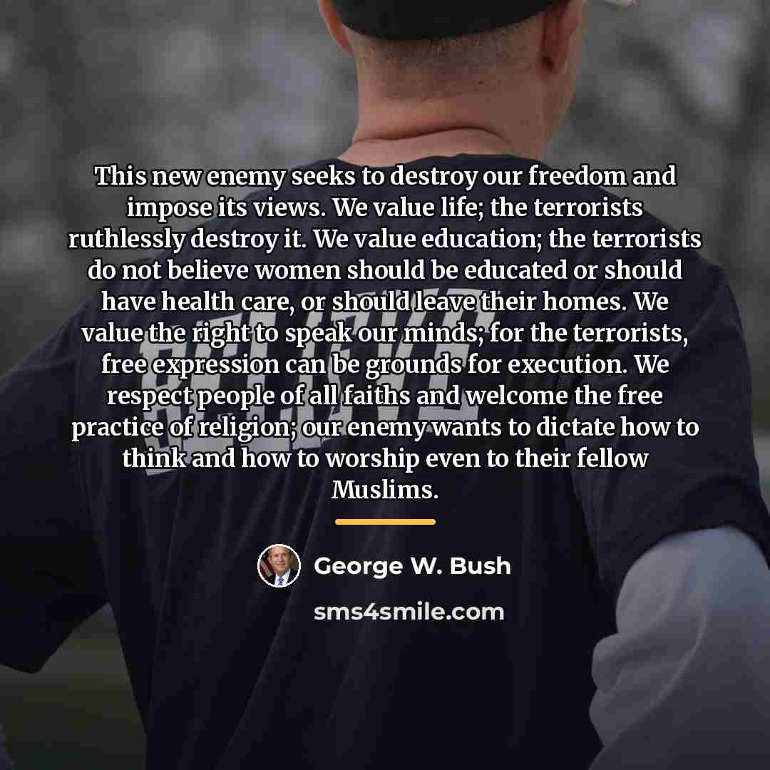“This new enemy seeks to destroy our freedom and impose…” quote by George W. Bush