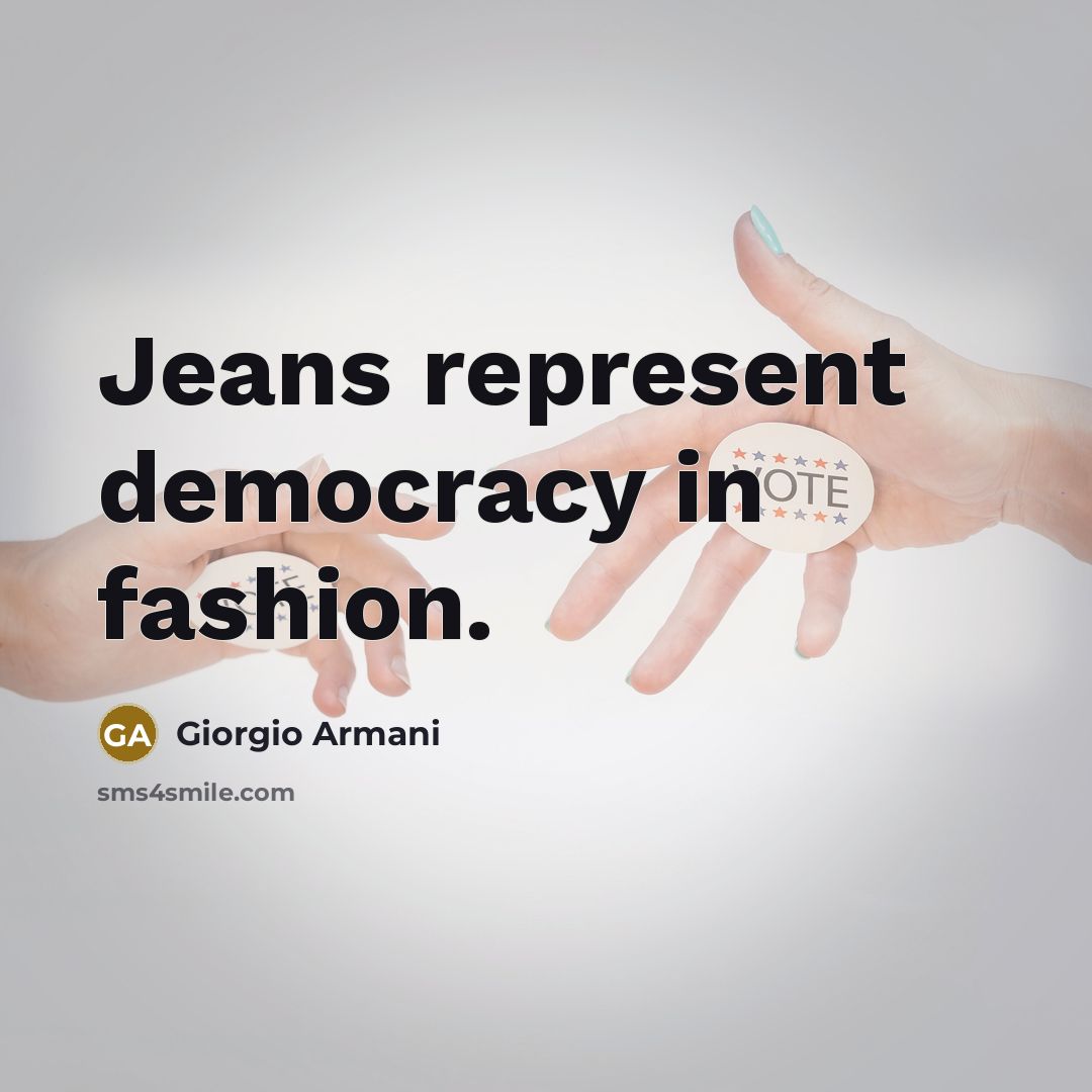 “Jeans represent democracy in fashion.…” quote by Giorgio Armani