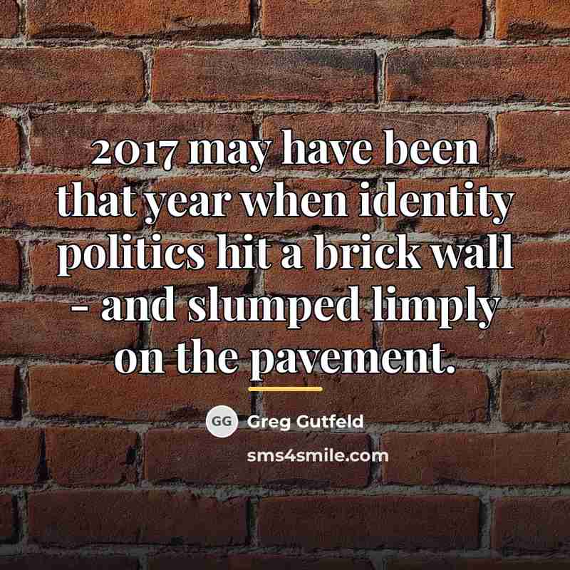 “2017 may have been that year when identity politics hit…” quote by Greg Gutfeld