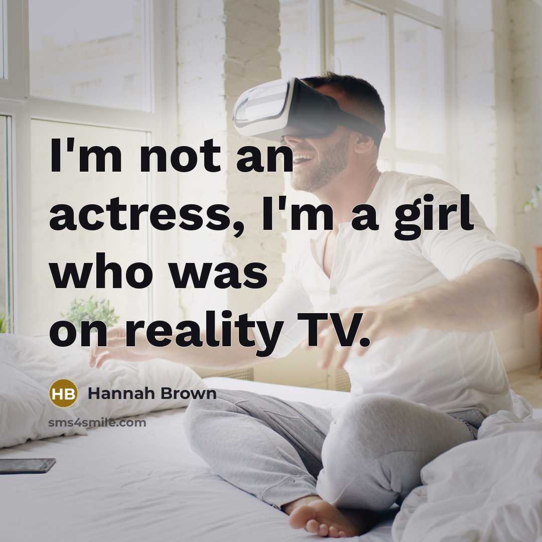“I'm not an actress, I'm a girl who was on…” quote by Hannah Brown