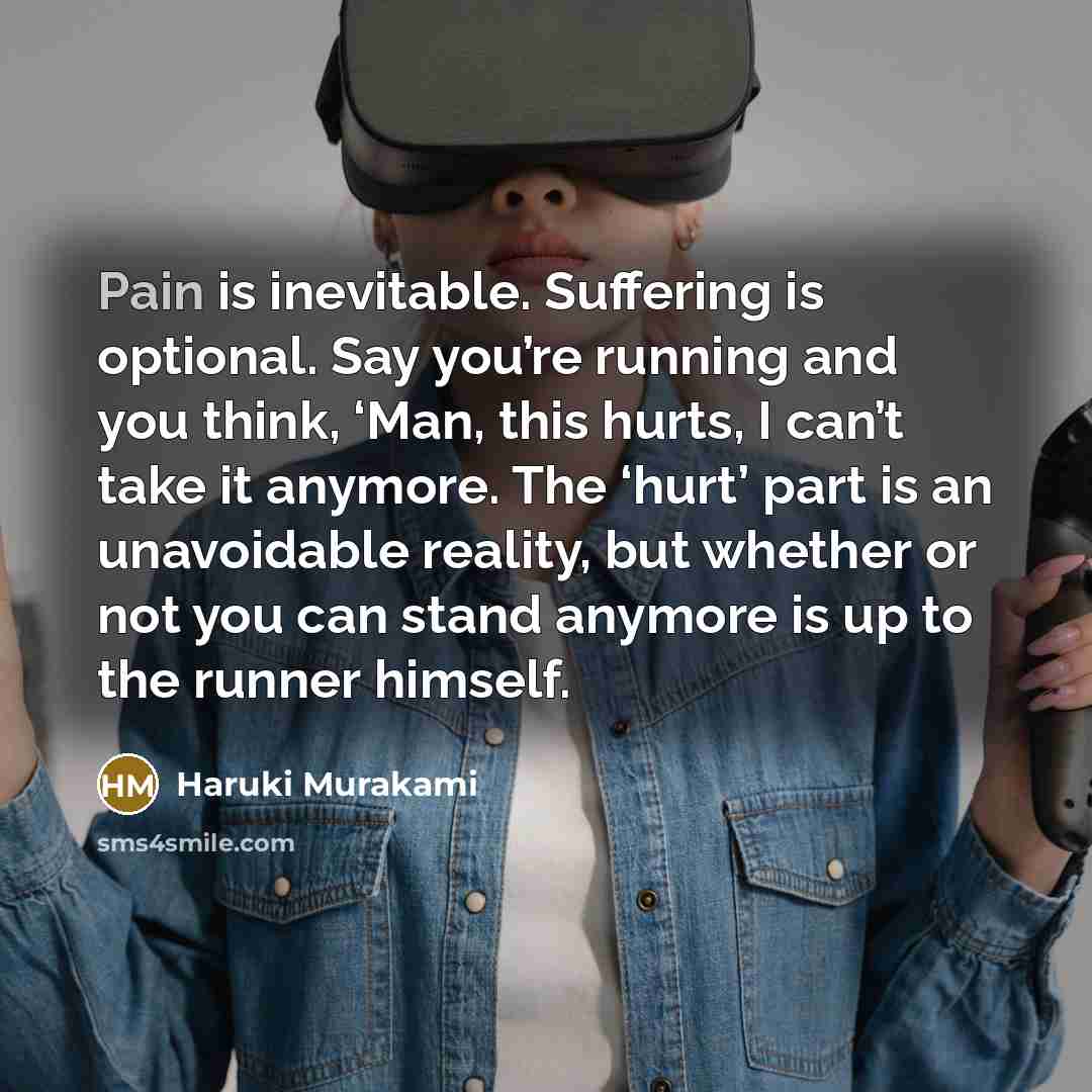 “Pain is inevitable. Suffering is optional. Say you’re running and…” quote by Haruki Murakami