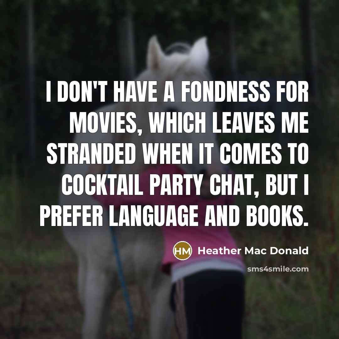 “I don't have a fondness for movies, which leaves me…” quote by Heather Mac Donald