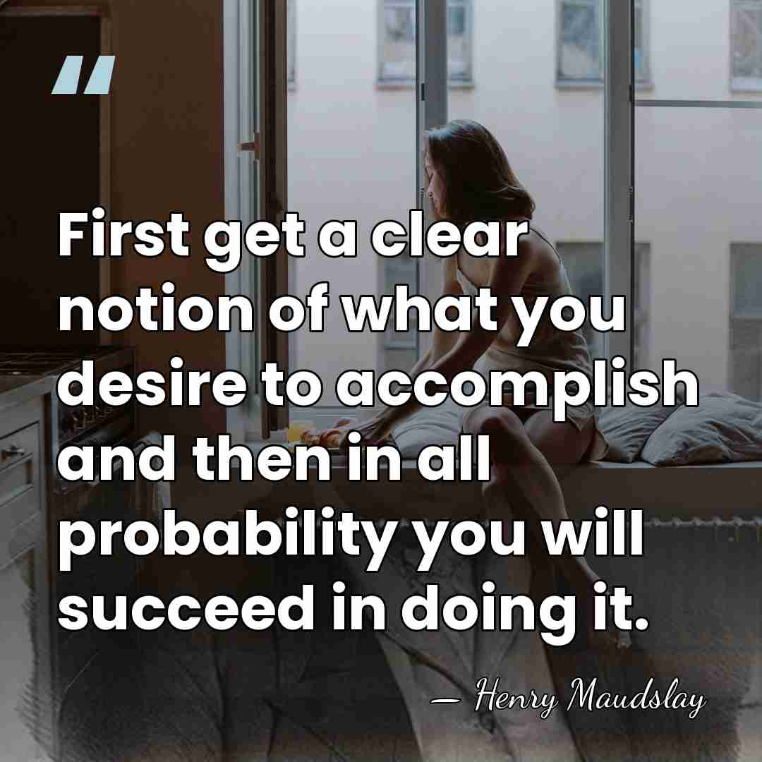 First get a clear notion of what you desire to accomplish and&hellip; - Henry Maudslay