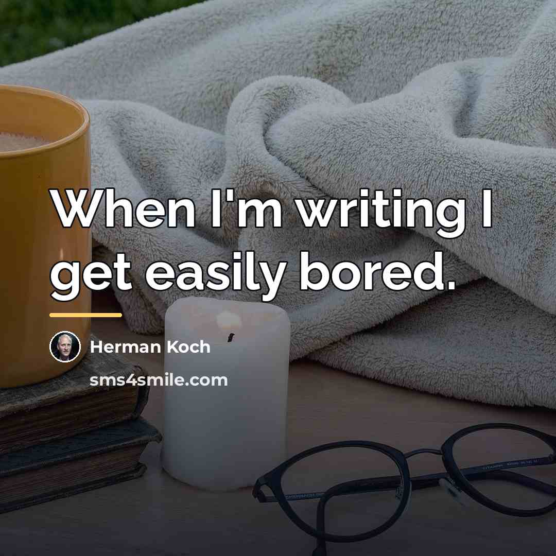 “When I'm writing I get easily bored.…” quote by Herman Koch