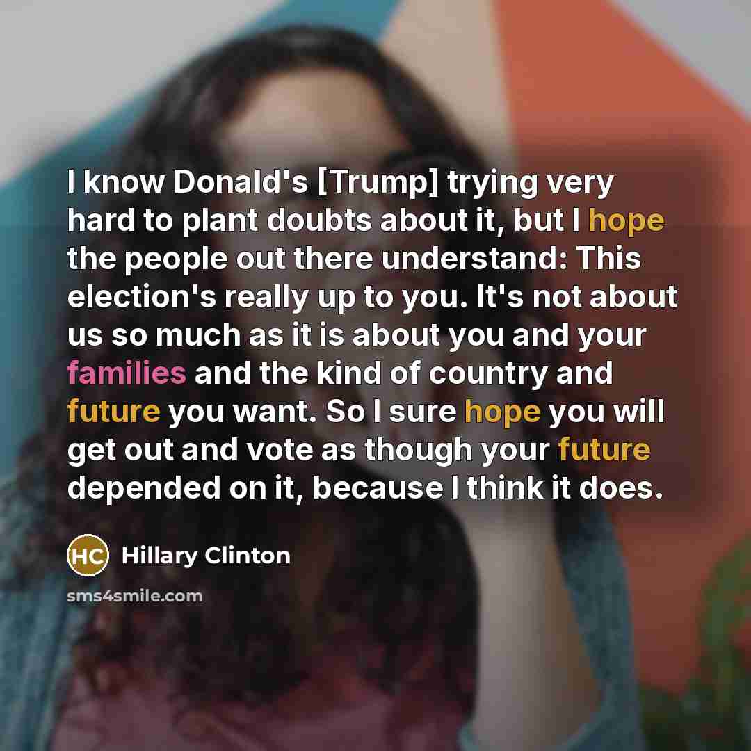 “I know Donald's [Trump] trying very hard to plant doubts…” quote by Hillary Clinton