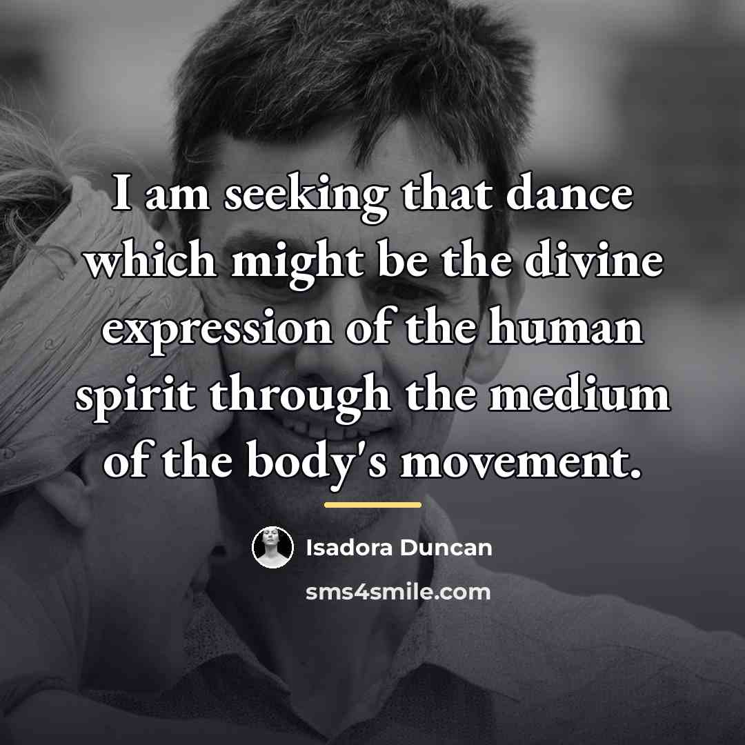 “I am seeking that dance which might be the divine…” quote by Isadora Duncan