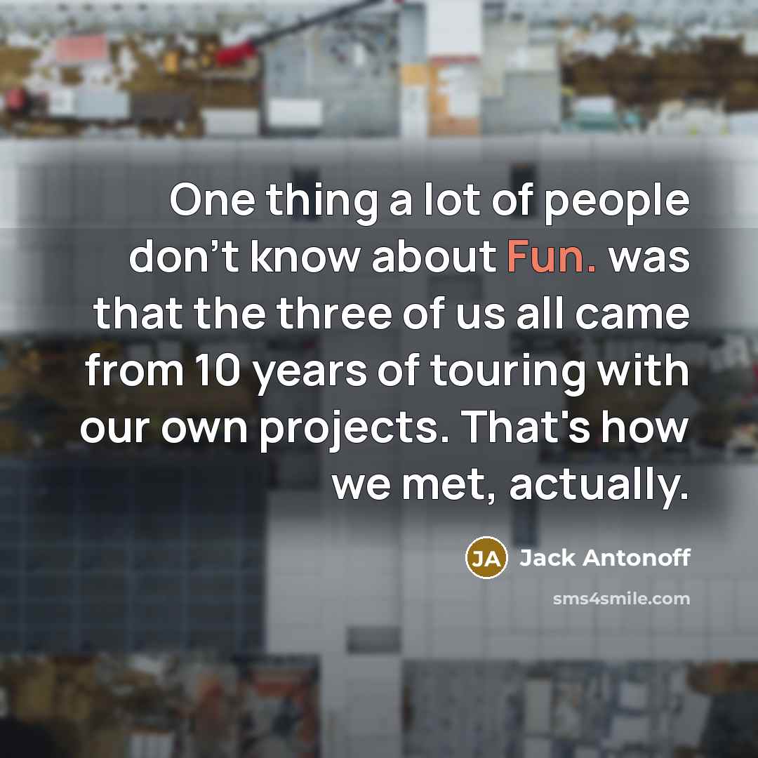 “One thing a lot of people don't know about Fun.…” quote by Jack Antonoff